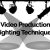 Video Production Lighting Techniques